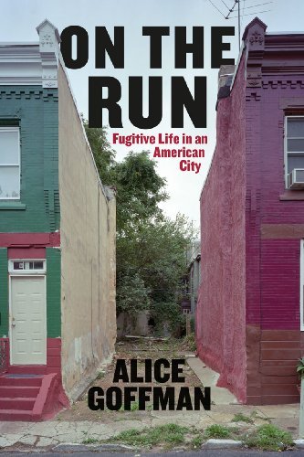 Alice Goffman/On the Run@ Fugitive Life in an American City